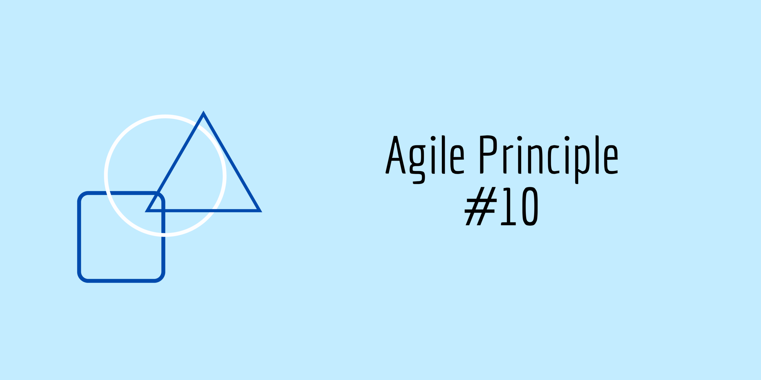 Agile Principle #10 | Simplicity - All Things Agile.co